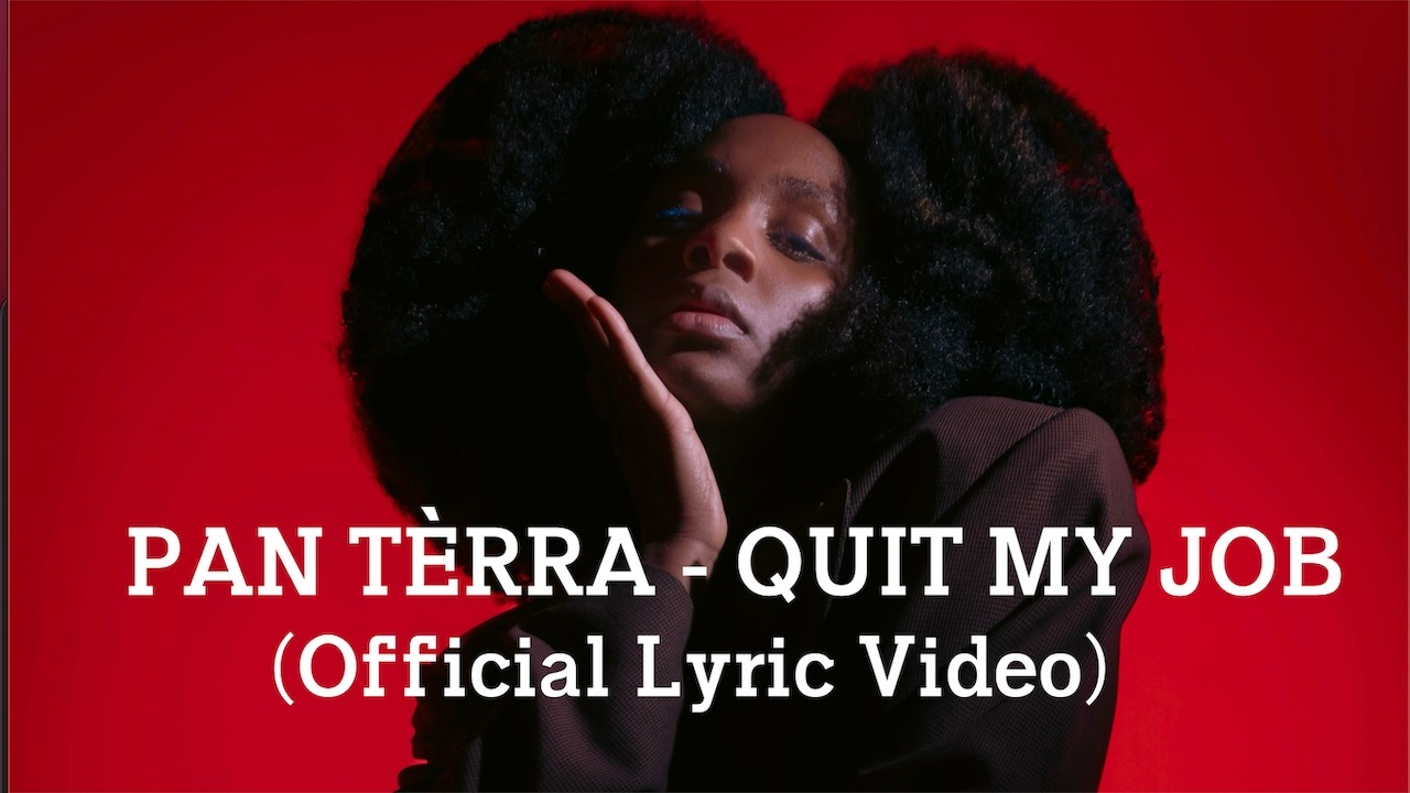 Pan Tèrra - Quit My Job (Lyric Video)