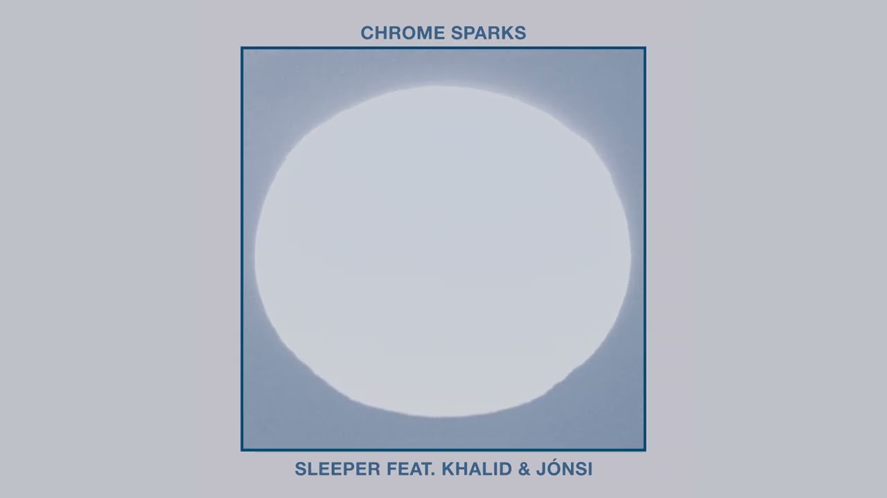 Chrome Sparks- 'Sleeper (feat.  Khalid and Jonsi)'